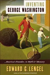 Book cover of Inventing George Washington by Edward G. Lengel