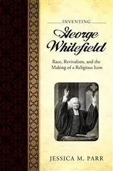 Book cover of Inventing George Whitefield by Jessica M. Parr