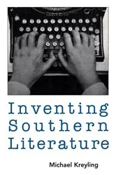 Book cover of Inventing Southern Literature by Michael Kreyling