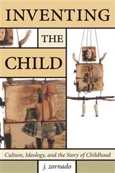 Book cover of Inventing the Child by John Zornado