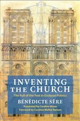 Book cover of Inventing the Church by Bénédicte Sère