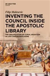Book cover of Inventing the Council inside the Apostolic Library by Filip Malesevic