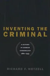 Book cover of Inventing the Criminal by Richard F. Wetzell