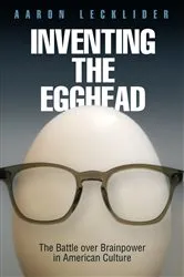 Book cover of Inventing the Egghead by Aaron Lecklider