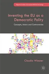Book cover of Inventing the EU as a Democratic Polity by Claudia Wiesner