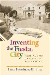 Book cover of Inventing the Fiesta City by Unknown