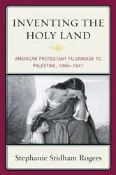 Book cover of Inventing the Holy Land by Stephanie Stidham Rogers