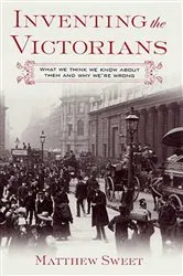 Book cover of Inventing the Victorians by Matthew Sweet
