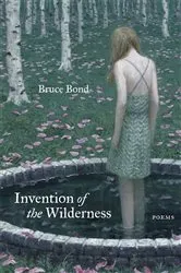 Book cover of Invention of the Wilderness by Bruce Bond
