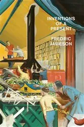 Book cover of Inventions of A Present by Fredric Jameson