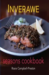 Book cover of Inverawe Seasons Cookbook by Rosie Campbell-Preston