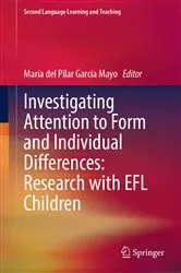 Book cover of Investigating Attention to Form and Individual Differences:Research with EFL Children by María del Pilar García Mayo