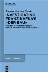 Book cover of Investigating Franz Kafka's “Der Bau” by Andrea Ebarb
