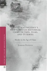 Book cover of Investigating Italy's Past through Historical Crime Fiction, Films, and TV Series by Barbara Pezzotti