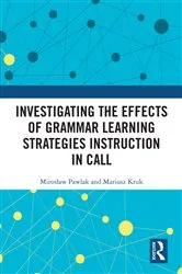 Book cover of Investigating the Effects of Grammar Learning Strategies Instruction in CALL by Mirosław Pawlak