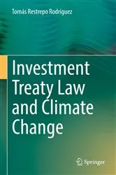 Book cover of Investment Treaty Law and Climate Change by Tomás Restrepo Rodríguez