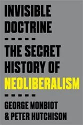 Book cover of Invisible Doctrine by George Monbiot