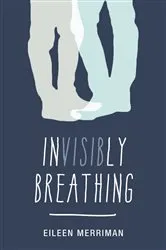 Book cover of Invisibly Breathing by Eileen Merriman