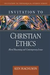 Book cover of Invitation to Christian Ethics by Ken Magnuson