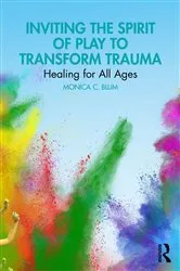 Book cover of Inviting the Spirit of Play to Transform Trauma by Monica C. Blum