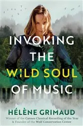 Book cover of Invoking the Wild Soul of Music by Hélène Grimaud
