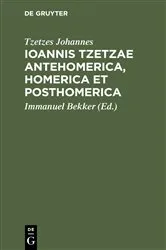 Book cover of Ioannis Tzetzae Antehomerica, Homerica et Posthomerica by Tzetzes Johannes