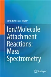 Book cover of Ion/Molecule Attachment Reactions: Mass Spectrometry by Toshihiro Fujii
