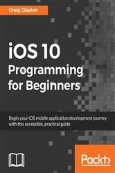 Book cover of iOS 10 Programming for Beginners by Craig Clayton