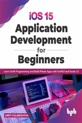 Book cover of iOS 15 Application Development for Beginners by Arpit Kulsreshtha