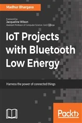 Book cover of IoT Projects with Bluetooth Low Energy by Madhur Bhargava