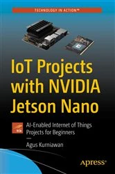 Book cover of IoT Projects with NVIDIA Jetson Nano by Agus Kurniawan