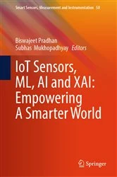 Book cover of IoT Sensors, ML, AI and XAI: Empowering A Smarter World by Biswajeet Pradhan