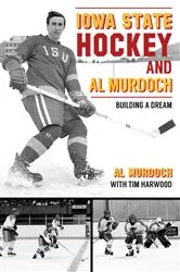 Book cover of Iowa State Hockey and Al Murdoch by Alan Murdoch