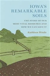 Book cover of Iowa's Remarkable Soils by Kathleen Woida