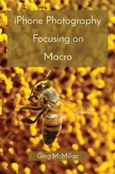 Book cover of iPhone Photography Focusing on Macro by Greg McMillan