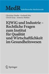 Book cover of IQWiG und Industrie – Rechtliche Fragen zum Institut für Qualität und Wirtschaftlichkeit im Gesundheitswesen by Christian Dierks
