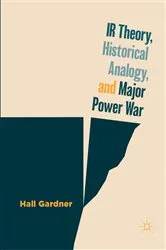 Book cover of IR Theory, Historical Analogy, and Major Power War by Hall Gardner