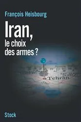 Book cover of Iran, le choix des armes by François Heisbourg