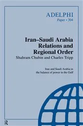Book cover of Iran-Saudi Arabia Relations and Regional Order by Shahram Chubin