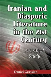 Book cover of Iranian and Diasporic Literature in the 21st Century by Daniel Grassian