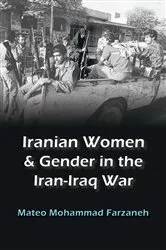 Book cover of Iranian Women and Gender in the Iran-Iraq War by Mateo Mohammad Farzaneh