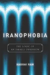 Book cover of Iranophobia by Haggai Ram