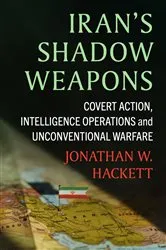 Book cover of Iran's Shadow Weapons by Jonathan W. Hackett