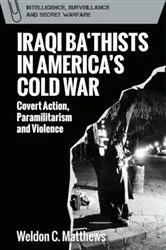 Book cover of Iraqi Ba‘thists in America’s Cold War by Weldon C. Matthews