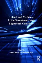 Book cover of Ireland and Medicine in the Seventeenth and Eighteenth Centuries by James Kelly