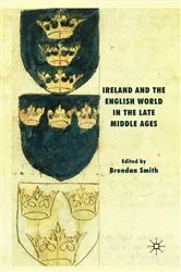 Book cover of Ireland and the English World in the Late Middle Ages by B. Smith