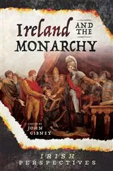 Book cover of Ireland and the Monarchy by John Gibney