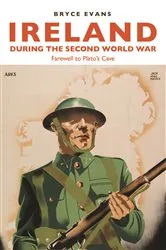 Book cover of Ireland during the Second World War by Bryce Evans