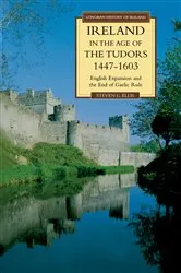 Book cover of Ireland in the Age of the Tudors, 1447-1603 (2nd ed.) by Steven G. Ellis