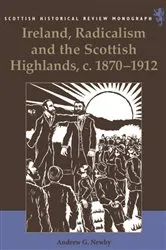 Book cover of Ireland, Radicalism, and the Scottish Highlands, c.1870-1912 by Andrew Newby